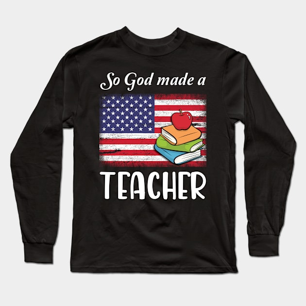 Vintage US Flag And Books So God Made A Teacher Happy American Independence July 4th Day Long Sleeve T-Shirt by Cowan79